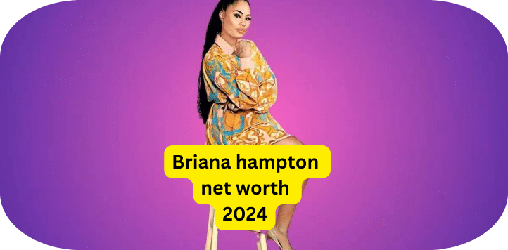 Briana hampton net worth 2024 » Perfect Stock Market Analysis