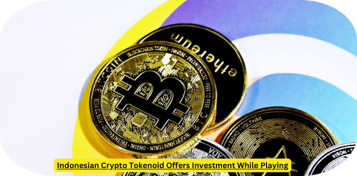 Indonesian Crypto Tokenoid Offers Investment While Playing
