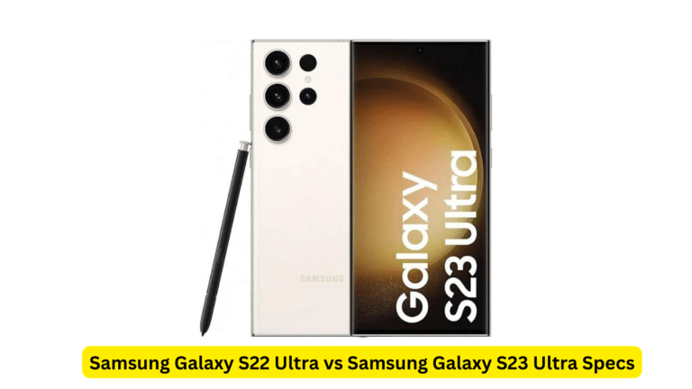 Samsung Galaxy S22 Ultra vs Samsung Galaxy S23 Ultra Specs