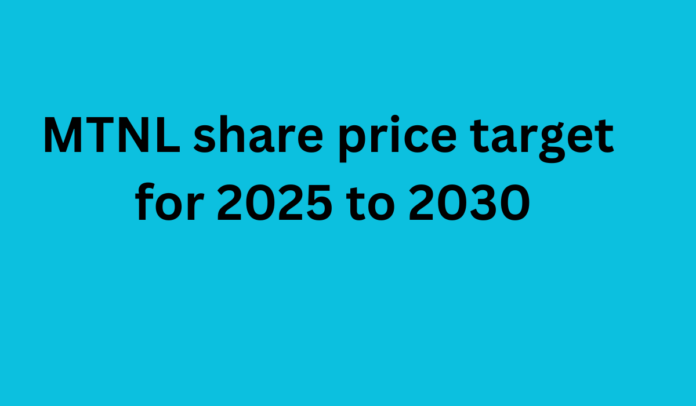 MTNL share price target for 2025 to 2030